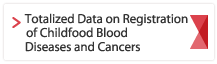 Totalized Data on Registration of Childhood Blood Diseases and Cancers
